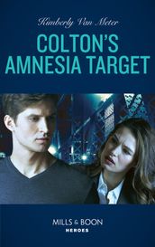 Colton s Amnesia Target (Mills & Boon Heroes) (The Coltons of Kansas, Book 2)