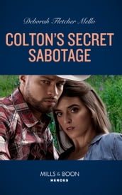 Colton s Secret Sabotage (The Coltons of Colorado, Book 7) (Mills & Boon Heroes)