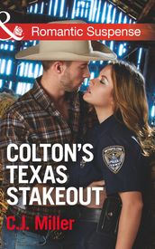 Colton s Texas Stakeout (The Coltons of Texas, Book 4) (Mills & Boon Romantic Suspense)
