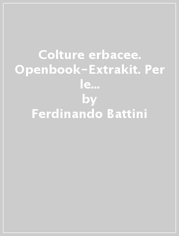 Colture erbacee. Openbook-Extrakit. Per le Scuole superiori. Con e-book. Con espansione online - Ferdinando Battini