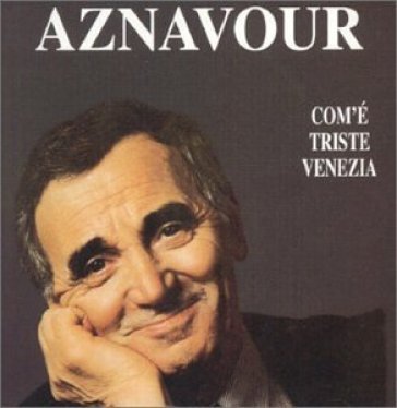 Com'e' triste venezia - Charles Aznavour