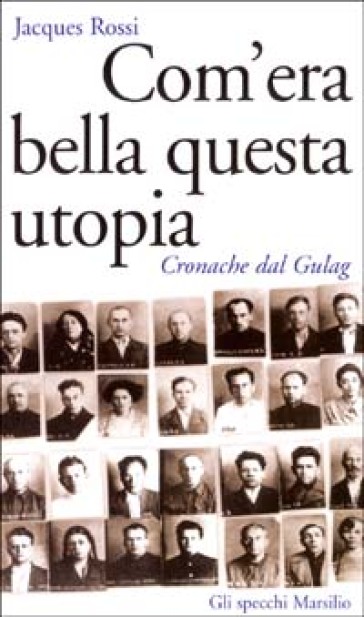 Com'era bella questa utopia. Cronache dal Gulag - Jacques Rossi