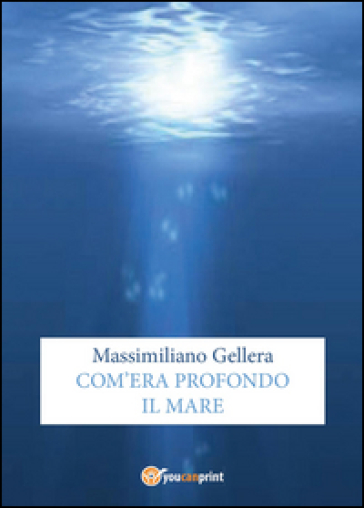 Com'era profondo il mare - Massimiliano Gellera