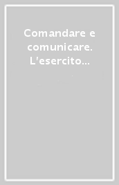 Comandare e comunicare. L esercito italiano per gli anni  90: dalla propaganda alla comunicazione globale