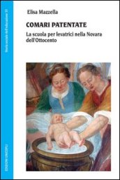 Comari patentate. La scuola per levatrici nella Novara dell Ottocento