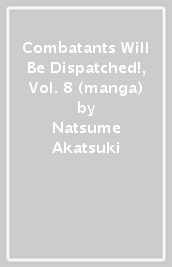 Combatants Will Be Dispatched!, Vol. 8 (manga)