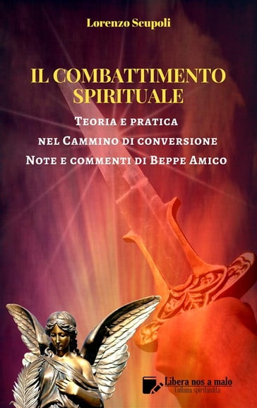 Il Combattimento Spirituale - Teoria e pratica nel Cammino di conversione - Lorenzo Scupoli - Beppe Amico