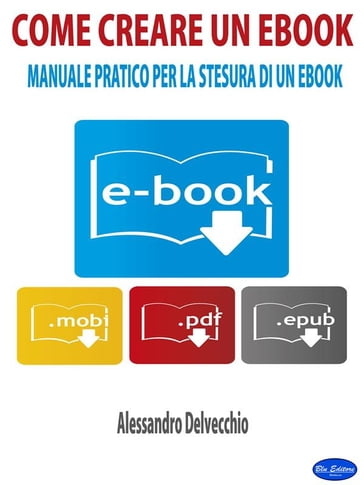 Come Creare un Ebook - Alessandro Delvecchio