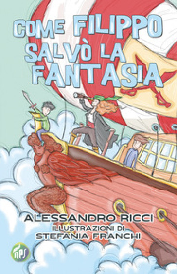 Come Filippo salvò la fantasia - Alessandro Ricci - Libro - Mondadori Store