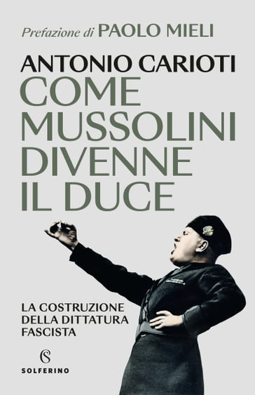 Come Mussolini divenne il Duce - Carioti Antonio