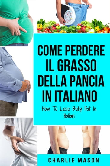 Come Perdere il Grasso della Pancia In italiano/ How To Lose Belly Fat In Italian - Charlie Mason