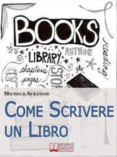 Come Scrivere un Libro. Tecniche Narrative e Strategie Stilistiche per Ideare, Scrivere e Pubblicare la Tua Opera. (Ebook Italiano- Anteprima Gratis)