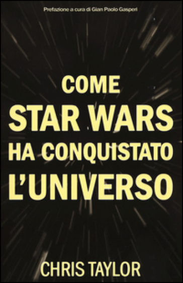 Come Star Wars ha conquistato l'universo - Chris Taylor