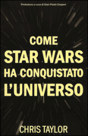 Come Star Wars ha conquistato l universo