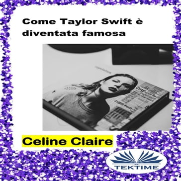 Come Taylor Swift È Diventata Famosa - Celine Claire