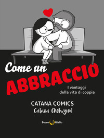 Come un abbraccio. I vantaggi della vita di coppia. Catana Comics - Catana Chetwynd