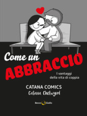 Come un abbraccio. I vantaggi della vita di coppia. Catana Comics