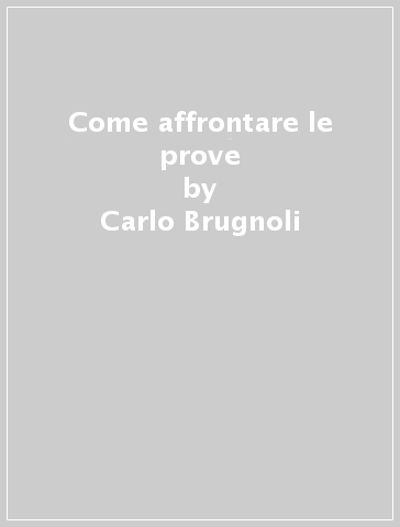 Come affrontare le prove - Carlo Brugnoli