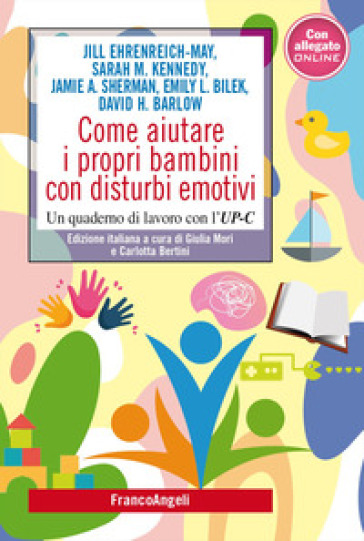 Come aiutare i propri bambini con disturbi emotivi. Un quaderno di lavoro con l'UP-C - Jill Ehrenreich-May - Sarah M. Kennedy - Jamie A. Sherman - Emily L. Bilek - David H. Barlow