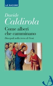 Come alberi che camminano. Discepoli nella terra di Gesù