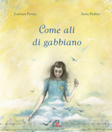 Come ali di gabbiano - Lorenza Farina - Anna Pedron