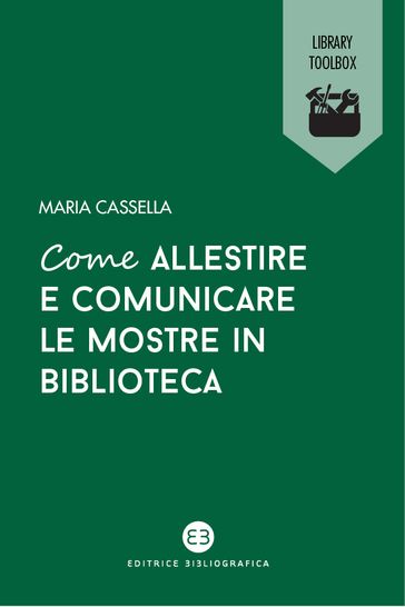 Come allestire e comunicare le mostre in biblioteca - Maria Cassella