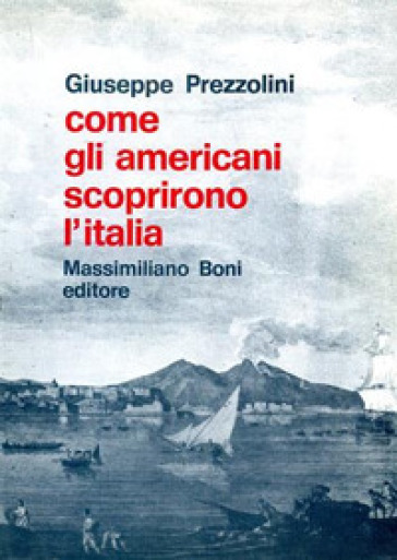 Come gli americani scoprirono l'Italia - Giuseppe Prezzolini