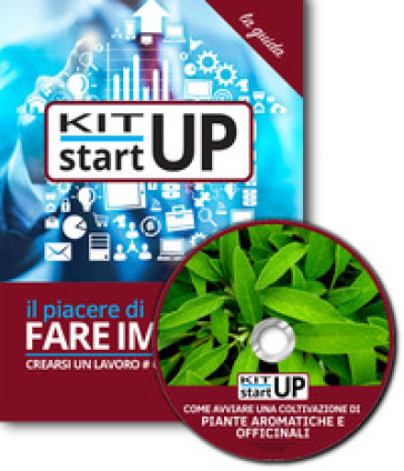 Come avviare una coltivazione di piante aromatiche e officinali. Con aggiornamento 2018. Con CD-ROM