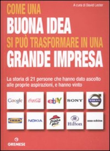 Come una buona idea si può trasformare in una grande impresa. La storia di 21 persone che hanno dato ascolto alle proprie aspirazioni, e hanno vinto