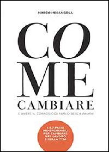 Come cambiare e avere il coraggio di farlo senza paura! - Marco Merangola