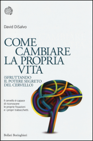 Come cambiare la propria vita (sfruttando il potere segreto del cervello) - David DiSalvo