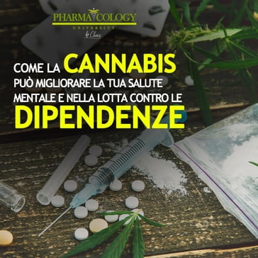 Come la cannabis può migliorare la tua salute mentale e nella lotta contro le dipendenze - Pharmacology University