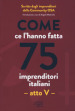 Come ce l hanno fatta 75 imprenditori italiani. Atto V