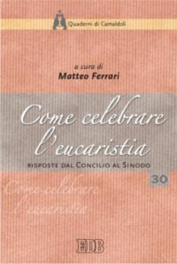 Come celebrare l'eucaristia. Risposte dal Concilio al Sinodo. Atti della 41ª Settimana liturgico-pastorale (16-22 luglio 2006)