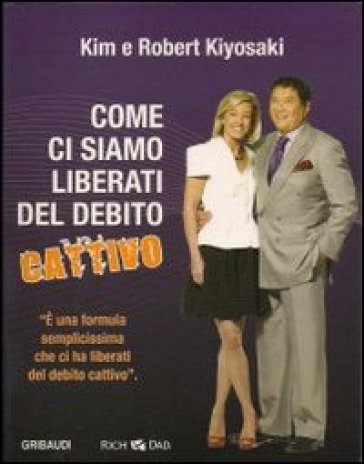 Come ci siamo liberati dal debito cattivo. Con CD Audio - Kim Kiyosaki - Robert T. Kiyosaki