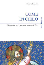 Come in cielo. Cammino nel continuo amore di Dio