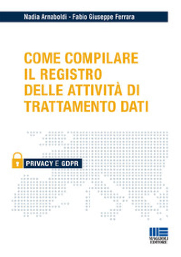 Come compilare il registro delle attività di trattamento dati - Nadia Arnaboldi - Fabio Giuseppe Ferrara