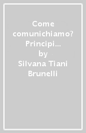 Come comunichiamo? Principi e mezzi della comunicazione corretta