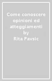 Come conoscere opinioni ed atteggiamenti