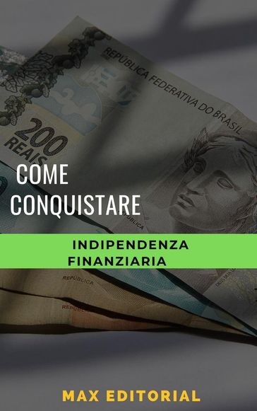 Come conquistare l'indipendenza finanziaria - Max Editorial