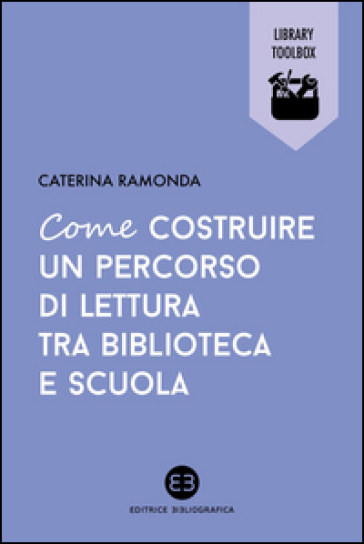 Come costruire un percorso di lettura tra biblioteca e scuola - Caterina Ramonda