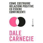 Come costruire relazioni positive ed essere convincenti