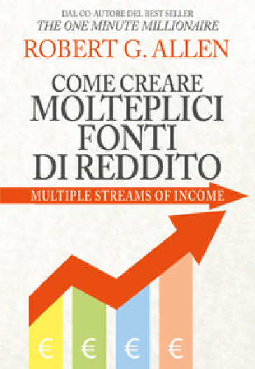 Come creare molteplici fonti di reddito. Nuova ediz. - Robert G. Allen