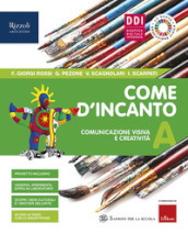 Come d incanto. Per la Scuola media. Con e-book. Con espansione online. Vol. A: Comunicazione visiva e creatività