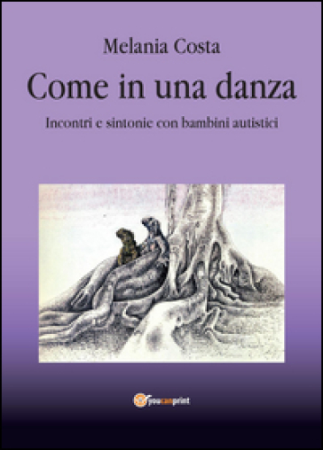 Come in una danza. Incontri e sintonie con bambini autistici - Melania Costa