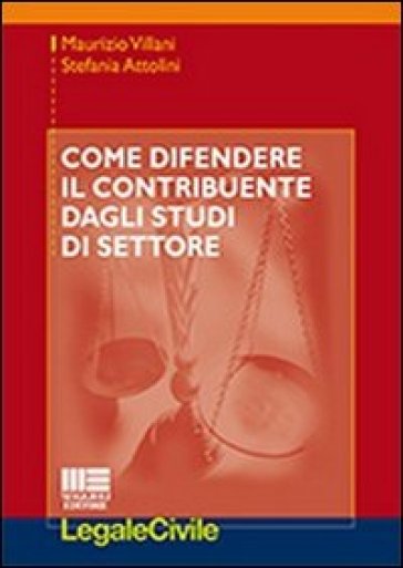 Come difendere il contribuente dagli studi di settore - Maurizio Villani - Stefania Attolini