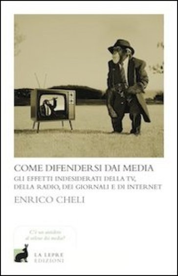 Come difendersi dai media - Enrico Cheli