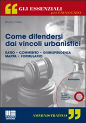Come difendersi dai vincoli urbanistici. Con CD-ROM - Bruno Cirillo