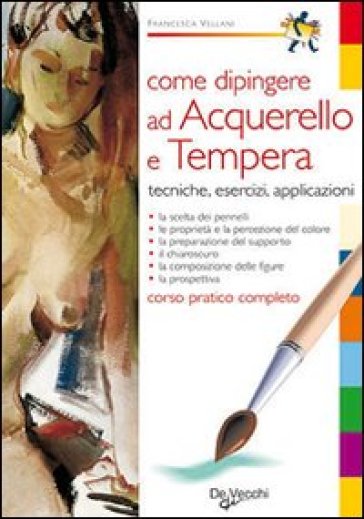 Come dipingere ad acquerello e tempera - Francesca Vellani