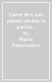 Come dire con parole umane la parola di Dio. Riflessioni ed indicazioni liturgico-pastorali sull